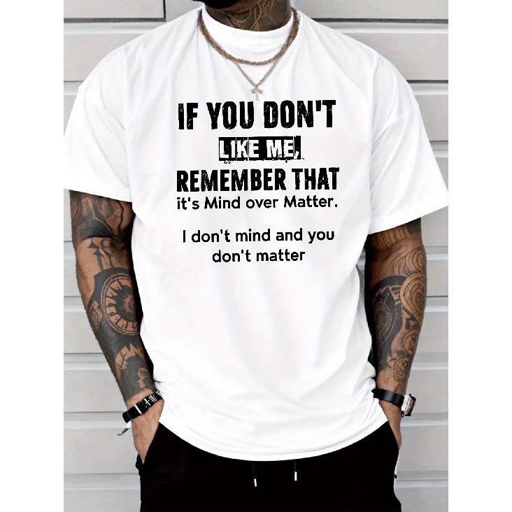 White Men s Funny Sarcastic Quote T-Shirt -  If You Don t Like Me Remember It s Mind Over Matter - I Don t Mind You Don t Matter  - Lightweight S белый