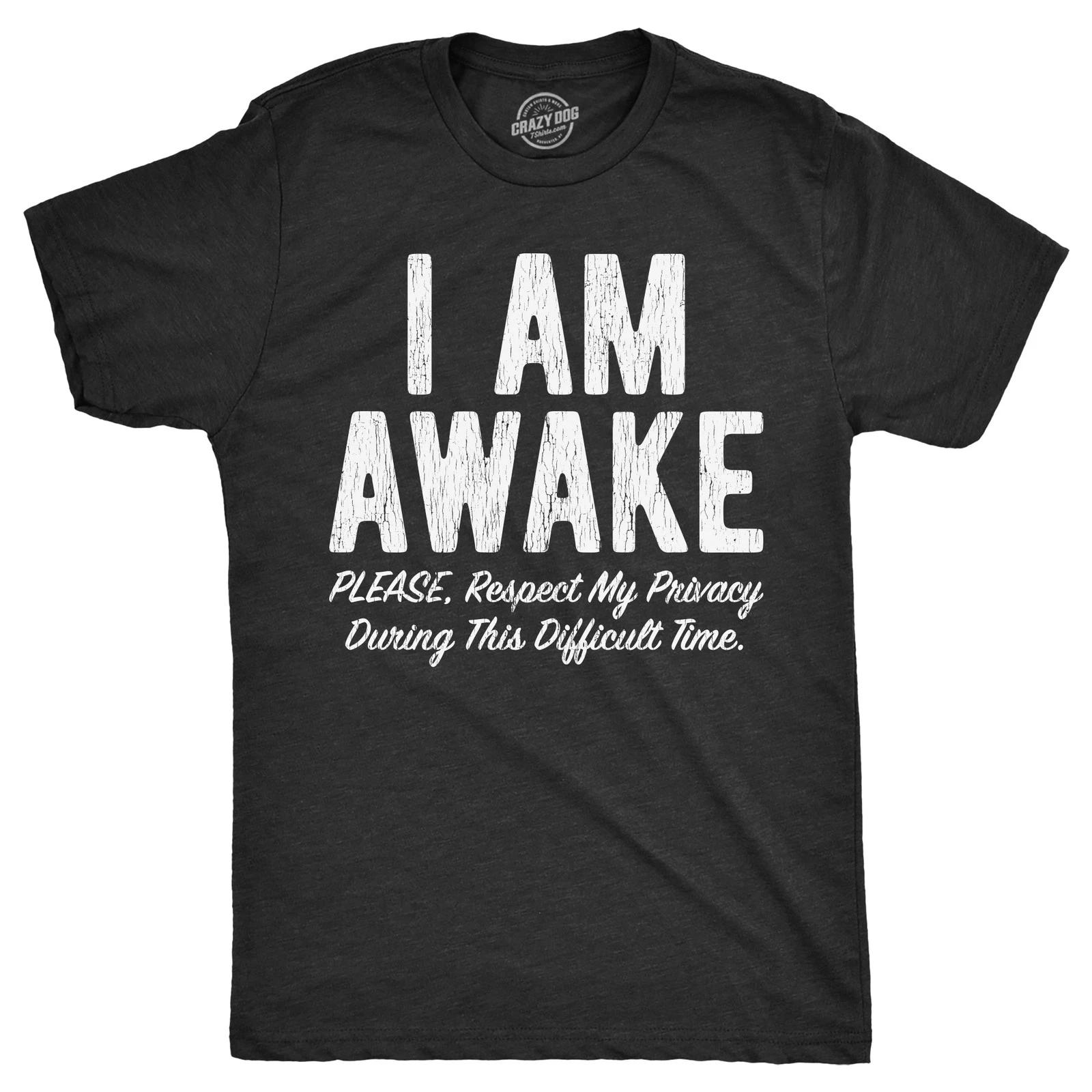 Mens I Am Awake Please Respect My Privacy During This Difficult Time T Shirt XXXL