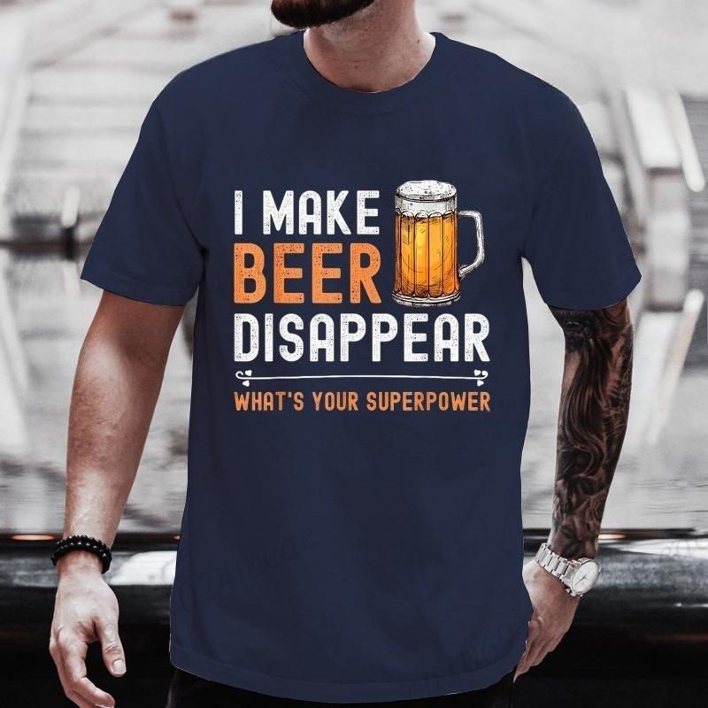 I Make Beer Disappear Whats Your Superpower Funny Drinking TShirt for Men Casual TShirt Fashion Men Tee TShirts Clothing Tops