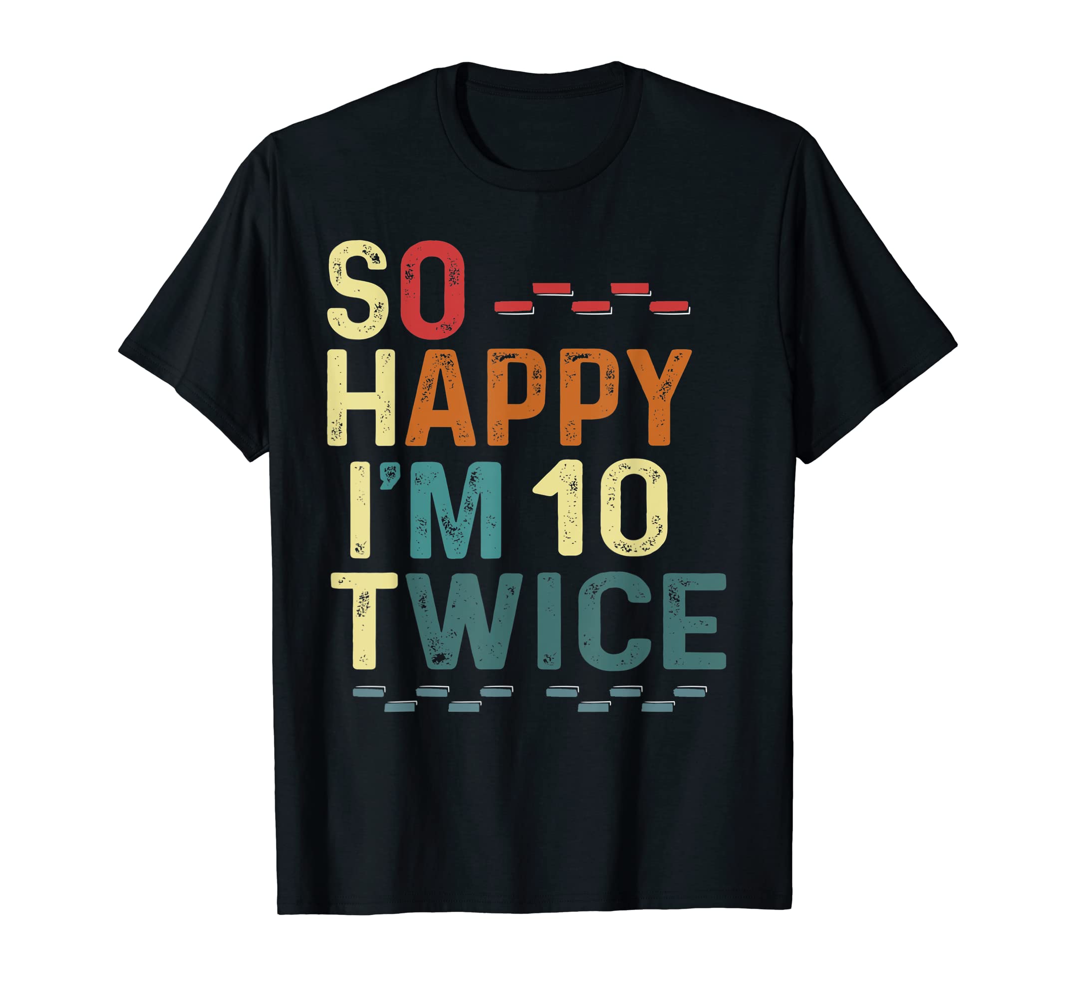 

So Happy I m 10 Twice Funny 20th Birthday Humor Fun Joke T-Shirt