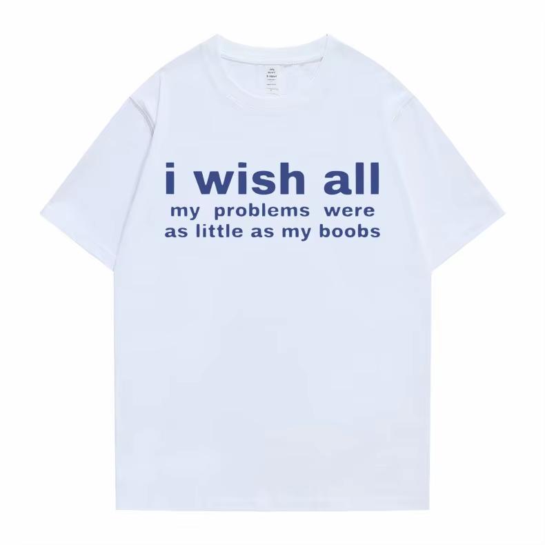 Funny I Wish All My Problems Were As Little As My Boobs Meme Graphics Tshirt Unisex Oversized TShirts Male Casual T Shirt Unisex S