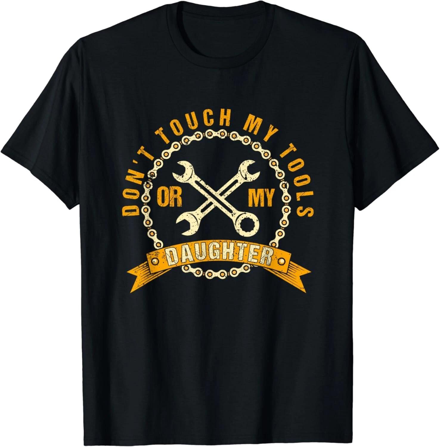 Don t Touch My Tools Or My Daughter Mechanic Dad Gift Unisex T-Shirt 4XL