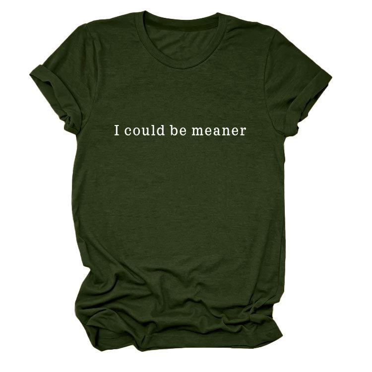 Simple Casual Versatile Ladies I could be meaner Crew Neck Short Sleeve T-Shirt