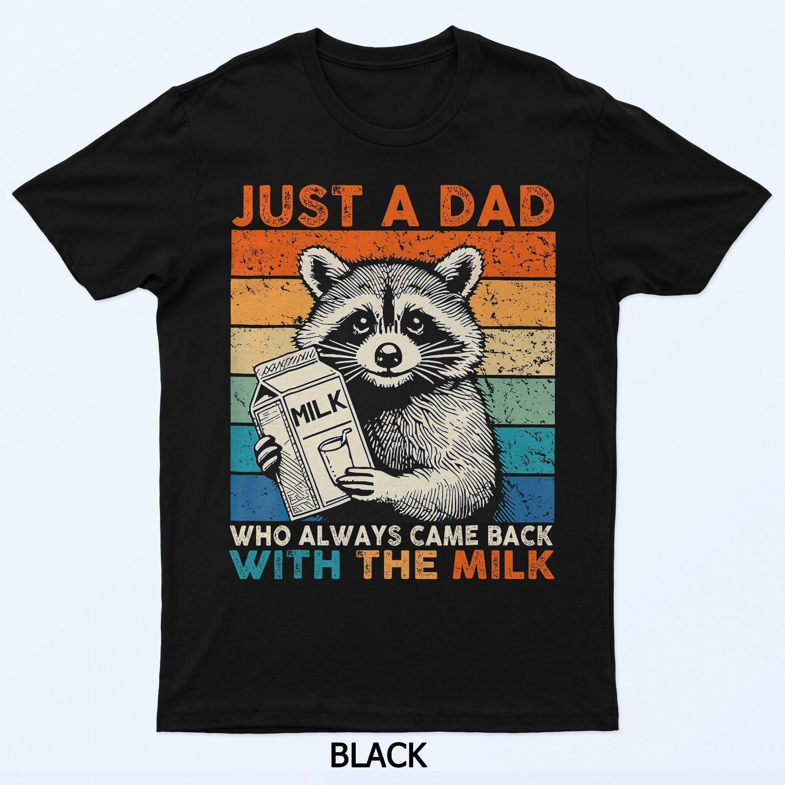 Just A Dad Who Always Came Back With The Milk Fathers Day T-Shirt M