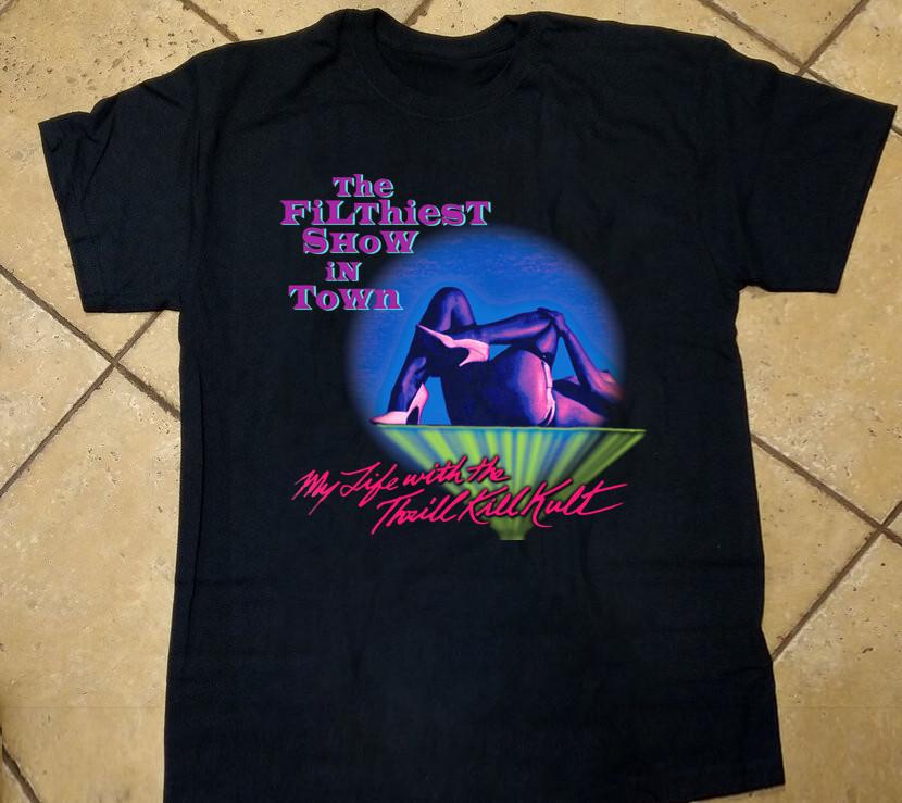 The Filthiest Show In Town My Life With the Thrill Kill Kult TShirt BS939 M