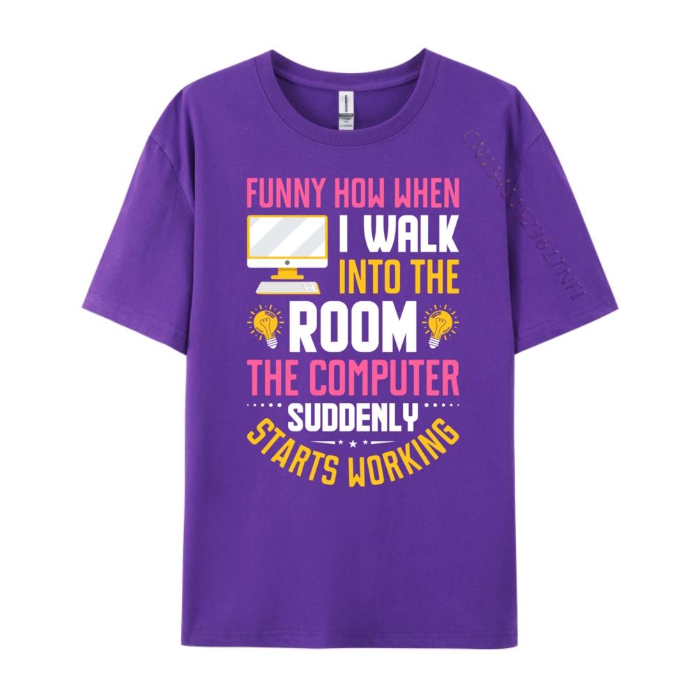 Funny How When I Walk Into The Room The Computer Funny T Shirts Streetwear Men Vintage Camisas De Hombre Oversize