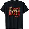 Legends Are Born In March Birthday Unisex T-Shirt