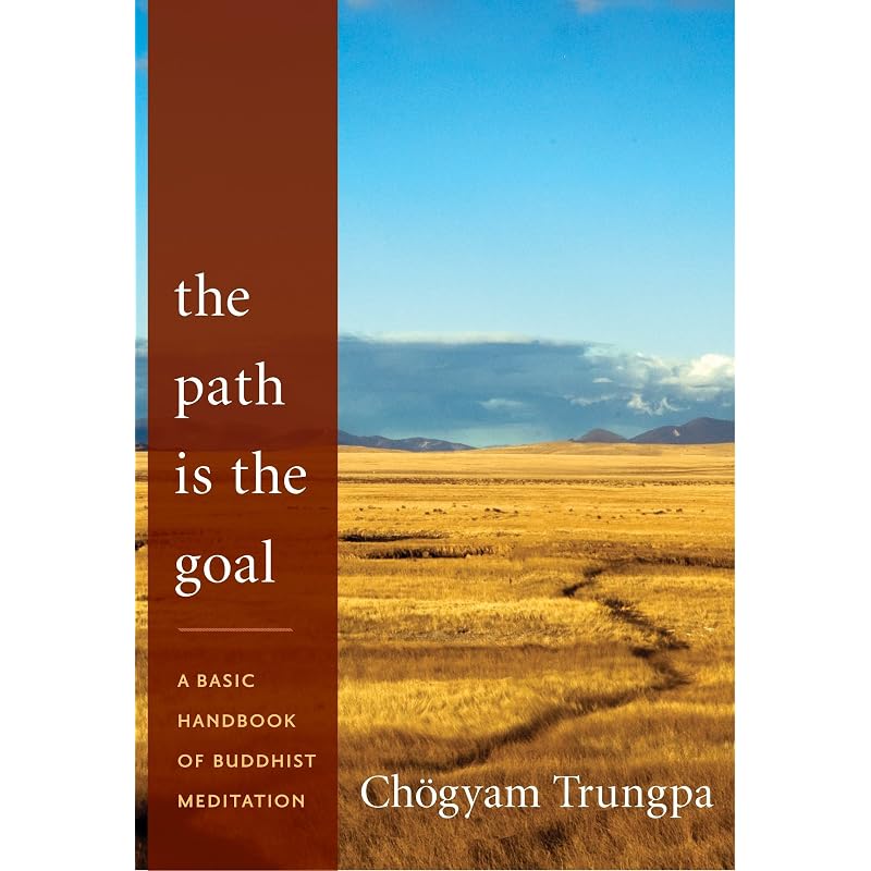 The Path Is the Goal: A Basic Handbook of Buddhist Meditation