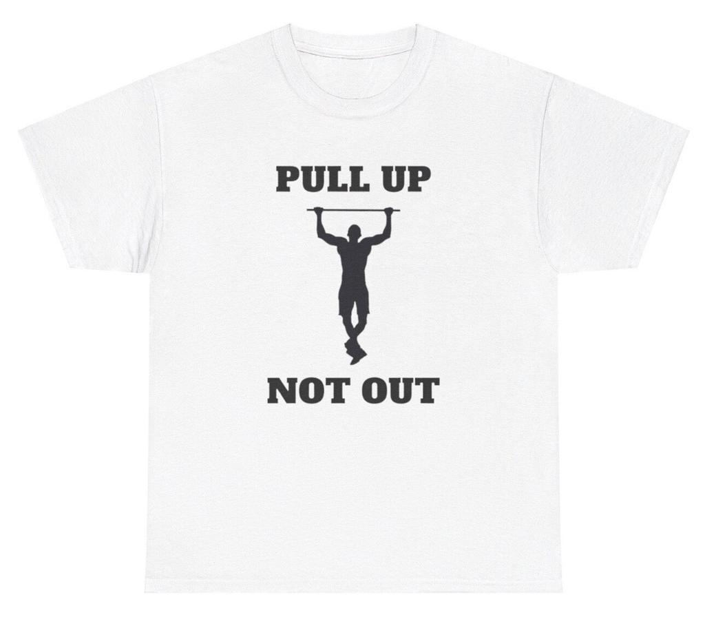 Pull Up Not Out T Shirt Funny Inappropriate Pullups Gym Pump Cover Humor Tee