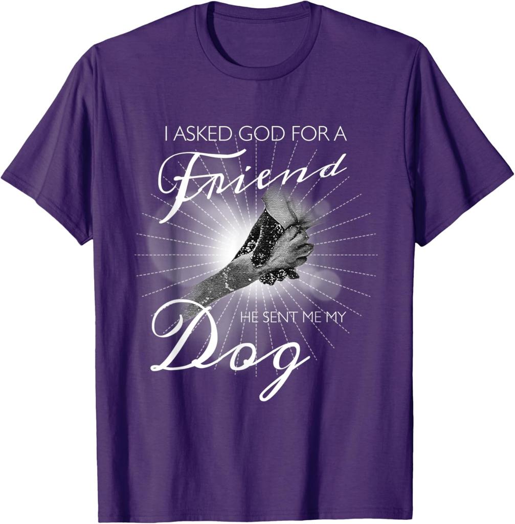 I Asked God For A Friend Dog Lover Graphic Print Men Women TShirt Casual Short Sleeve Tee