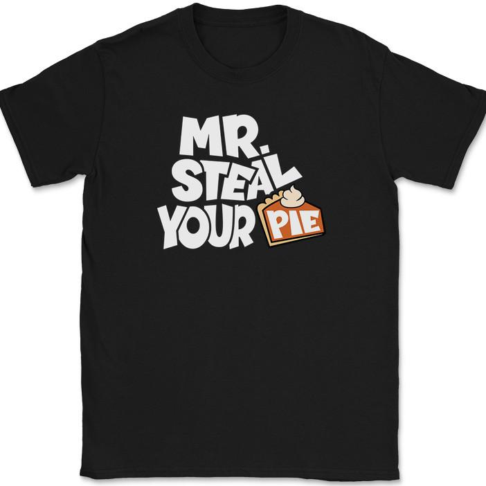 

Mr Steal Your Pie T-Shirt Funny Thanksgiving Food Dinner Humor Text Tee 4XL