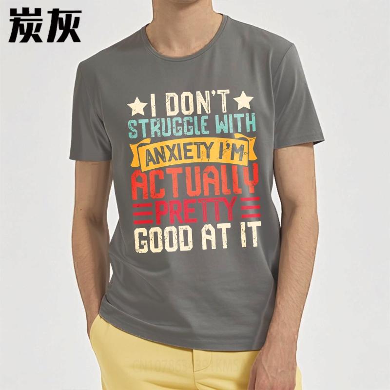 Big Size Summer Man tshirt I Dont Struggle With Anxiety Im Actually Pretty Good At It Short Sleeve Workout O Neck Tee Shirt