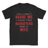 You Cant Scare Me I Have Two Daughters And A Wife Unisexs T Shirt  Casual Tees Short Sleeve O Neck TShirts Cotton Gift Idea Tops