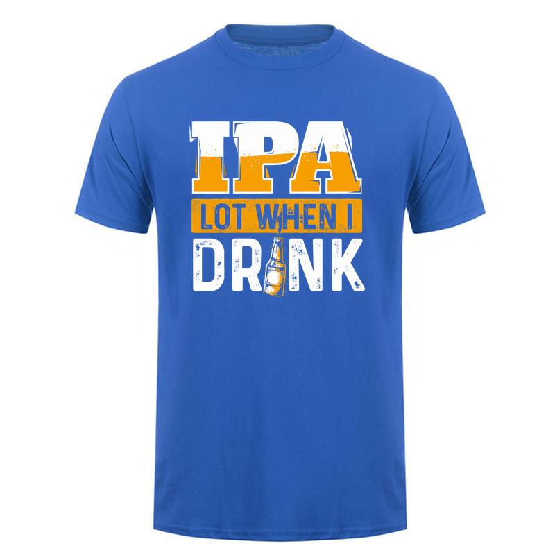 Ipa Lot When I Drink T Shirt Funny Craft Beer Drinker Alcohol Lover Gift Cotton Short Sleeve Tee Da280
