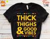 Thick Thighs Good Vibes T-Shirt: Melanin Queen Tee