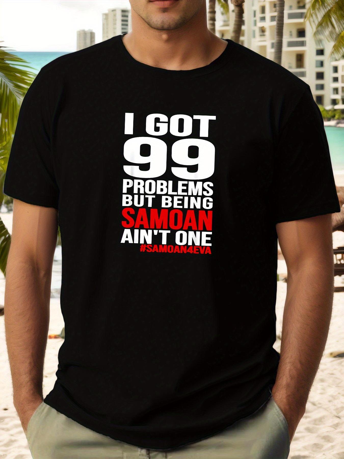 I Got 99 Problems But Being Samoaan Ain t One Humorous Graphic T-shirt - Casual Crew Neck S