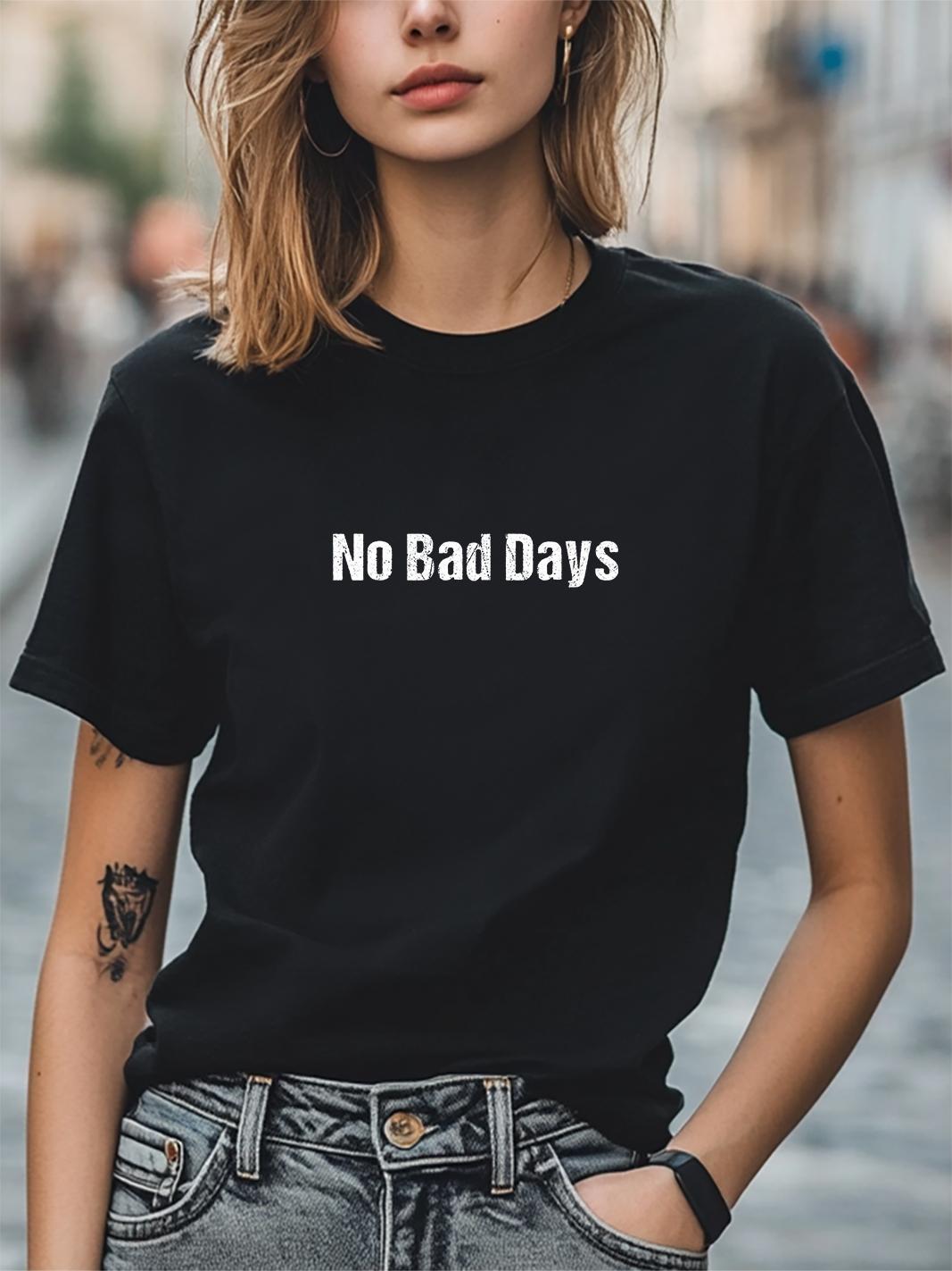 

No Bad Days Slogan Unisex Women Men T-Shirt Trendy Tee Casual T-shirt Unisex T-Shirt XXXL