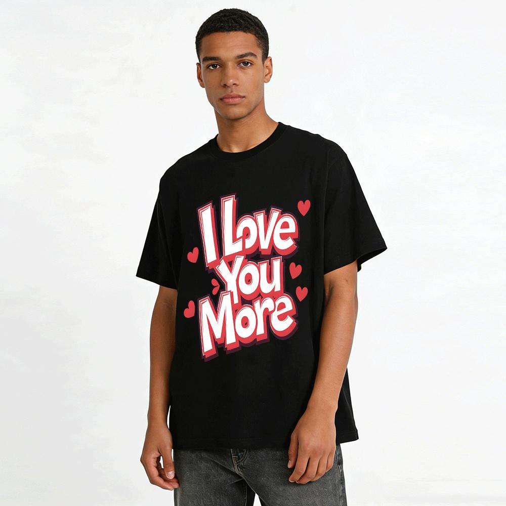I Love You More Valentine's Day Themed Couple Matching Tee Pure Cotton T-shirt