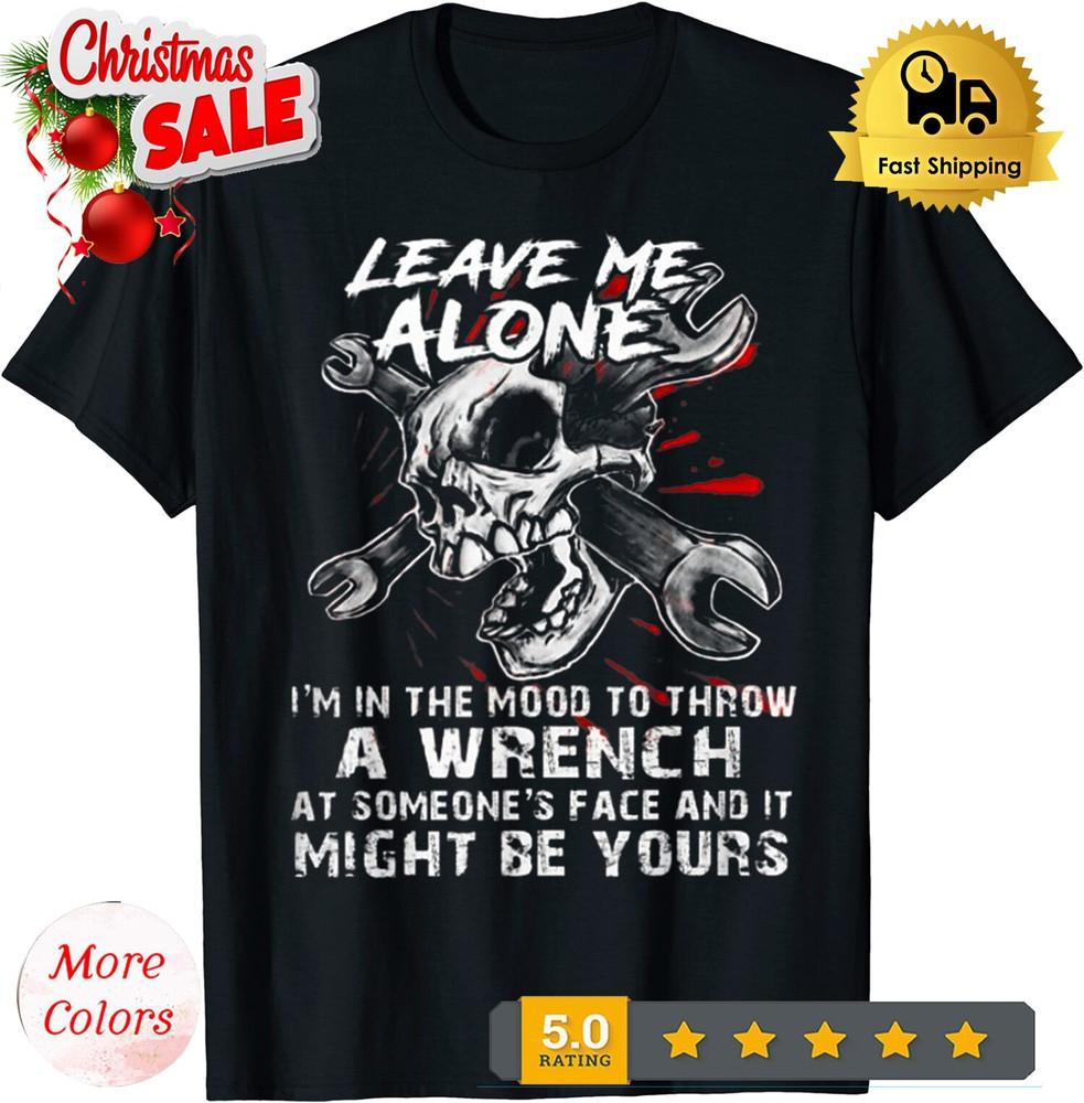 2025/Leave Me Alone I m In The Mood To Throw A Wrench T-Shirt S-5XL Unisex T-Shirt M