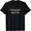 Computer Says No - T-Shirt