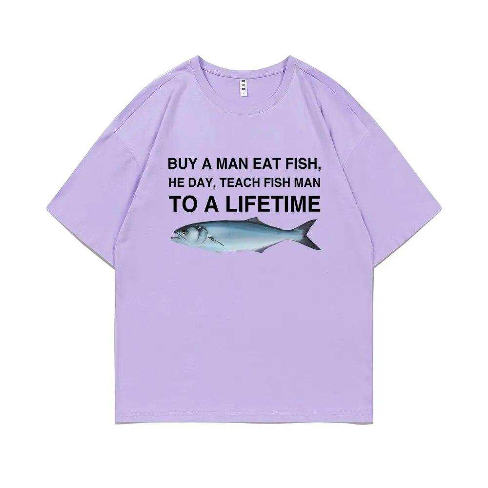 Funny Buy A Unisex Eat Fish He Day Teach Fish Unisex To A Lifetime Meme Print T-Shirt Unisex Fashion Tees Unisex Oversized Cotton T Shirt