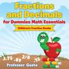 The Fractions and Decimals for Dummies Math Essentials : Children's Fraction Books Book