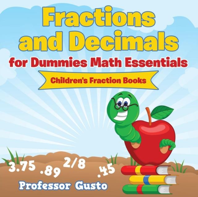 The Fractions and Decimals for Dummies Math Essentials : Children's Fraction Books Book
