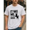 European sizes Humorous Claim Announcement "IT WAS ME. I LET THE DOGS." Men's Printed Short-sleeved Shirt, Medium Elastic Fashionable Style