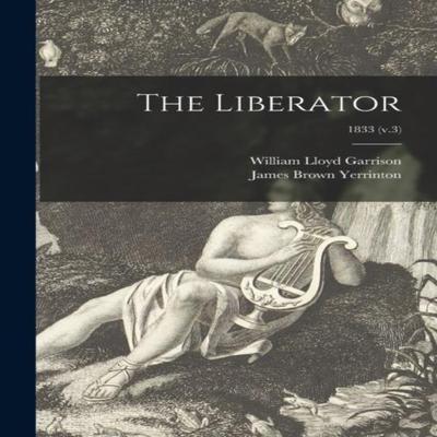 The Liberator 1833 V.3 by James Brown 18001866 Yerrinton Paperback Book 9781015077812