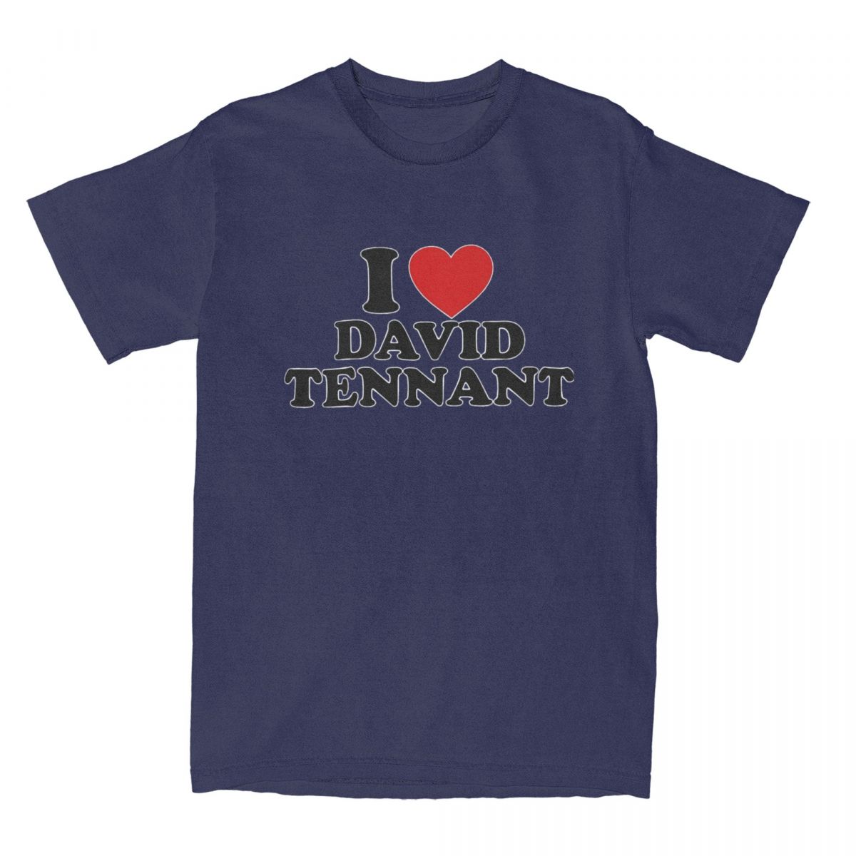 

I Love David Tennants T Shirts Men s 100% Cotton Creative T-Shirt Crewneck Tee Shirt Short Sleeve Clothing Gift 4XL