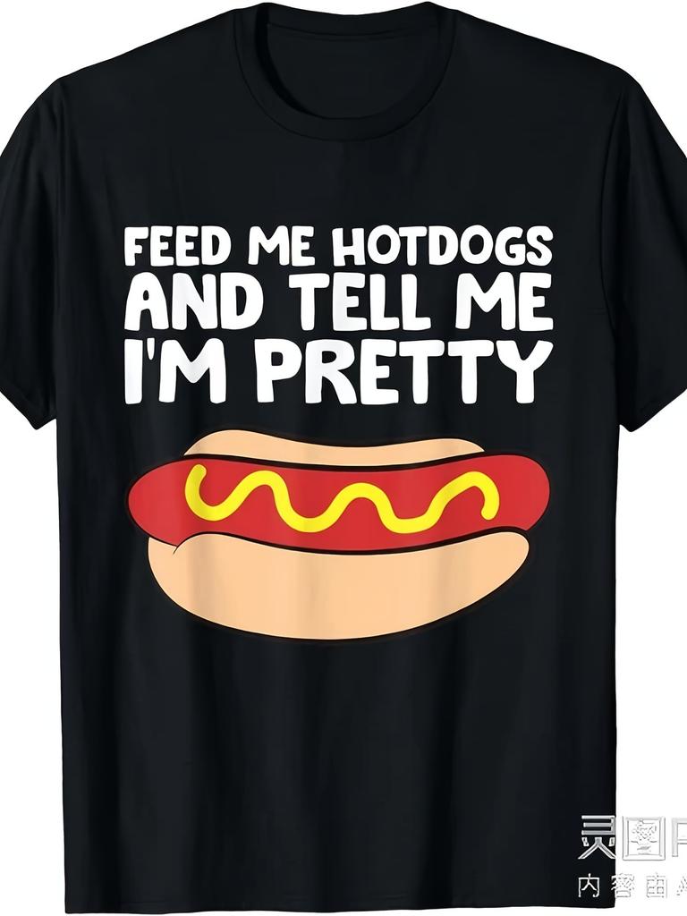 Feed Me Hotdogs And Tell Me I'M Pretty Funny Unisex T-Shirt Same Style for Men