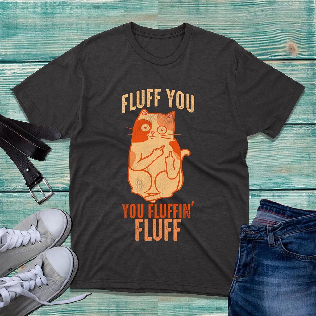 Fluff You You Fluffin Fluff Shirt Funny Cat Lovers Kitten Sarcastic Unisex Gifts