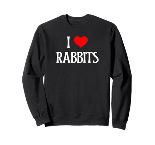 I Love Rabbits I Heart Rabbits Bunny Rabbit Rubber Sweatshirt