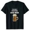 I'm Only Having One Beer T-shirt Beer Friday Tees Funny Shirt Short Sleeve T-shirt Weekend Party Friend Black Shirt Bar T-shirt
