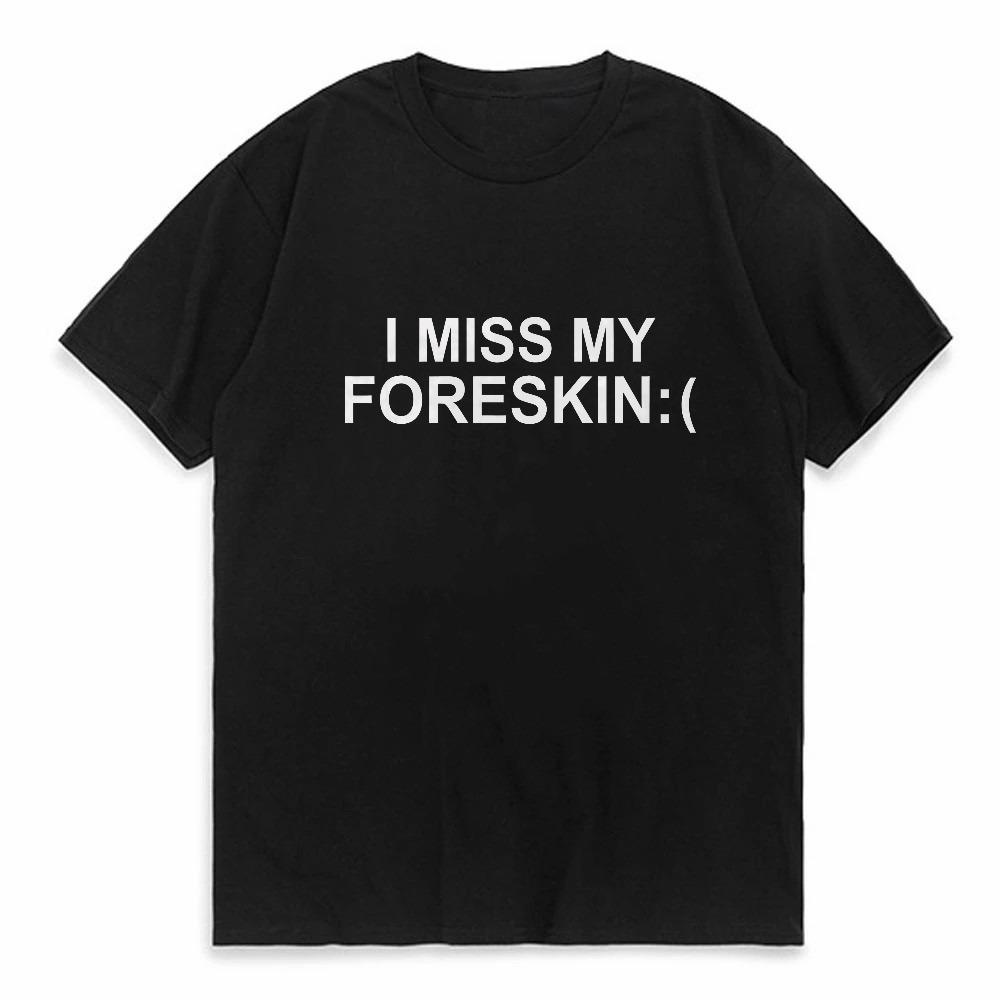 

Funny I Miss My Foreskin Meme Print Joke Jewish Women Tshirt Summer Men Hip Hop Casual Oversized Tshirt Male Short Sleeve Tees 4XL