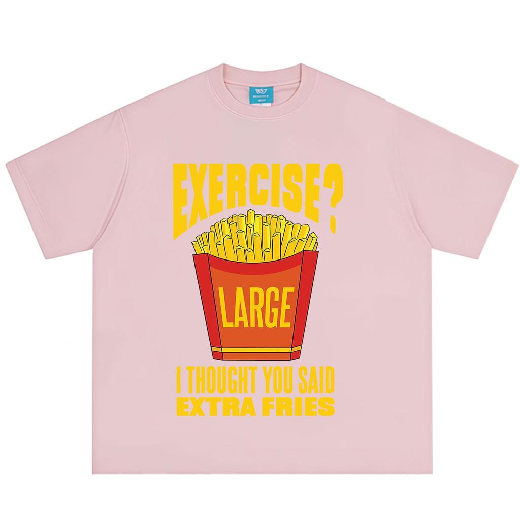 Exercise I Thought You Said Extra Fries Funny Food Meme Tshirt Unisex Unisex Harajuku T Shirt Summer Shortsleeved Cotton Tshirts