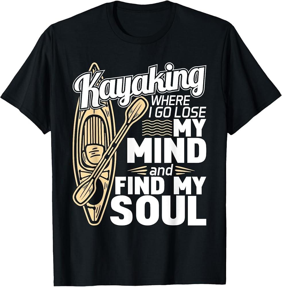 Kayaking Where I Go To Lose My Mind - Funny Kayak Kayaker T-Shirt Unisex T-Shirt M