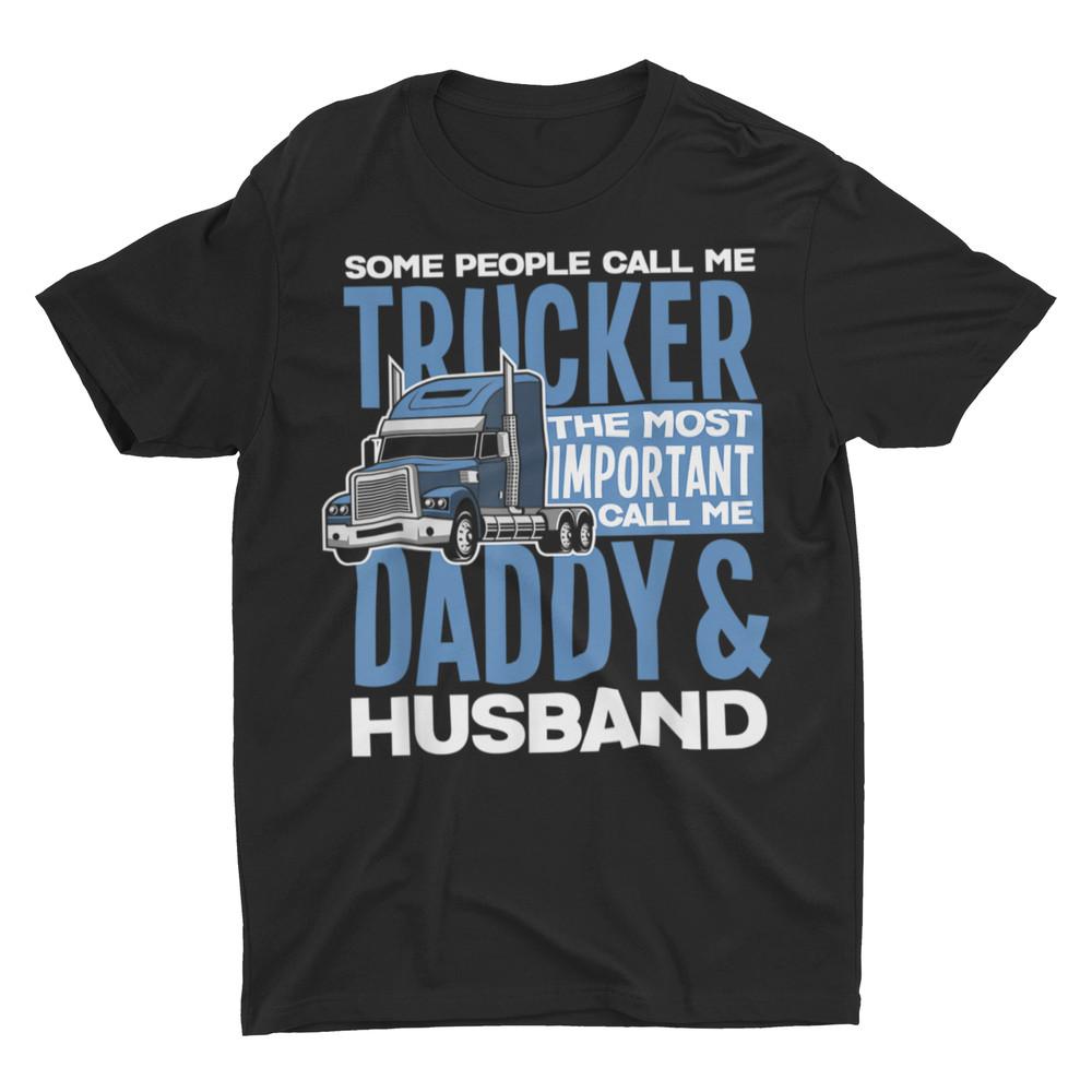Some People Call Me Trucker, Daddy Husband Truck Driver Gift Shirt Unisex T-Shirt S