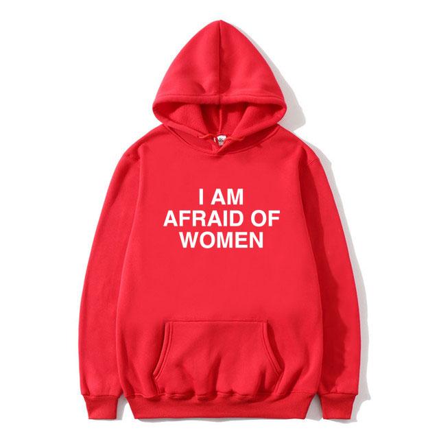 I Am Afraid of Women Joke Graphic Hoodie Male Casual Fleece Cotton Sweatshirt Spring Autumn Men's Fashion Oversized Streetwear
