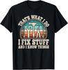 That'S What I Do I Fix Stuff And I Know Things Funny Saying Gift Unisex T-Shirt