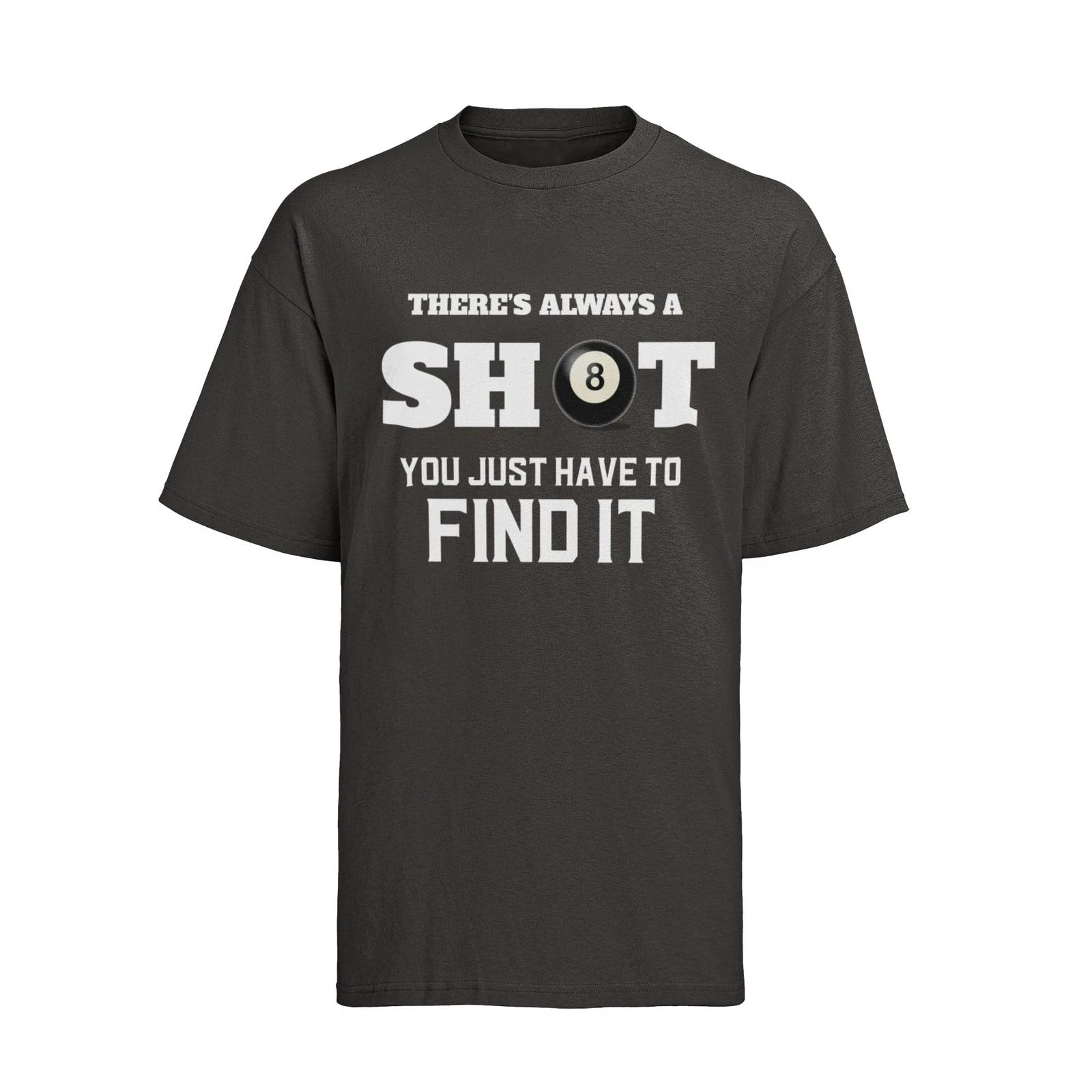 Funny Pool T Shirt There Is Always A Shot You Just Have To Find It 8 Ball Graphi 3XL