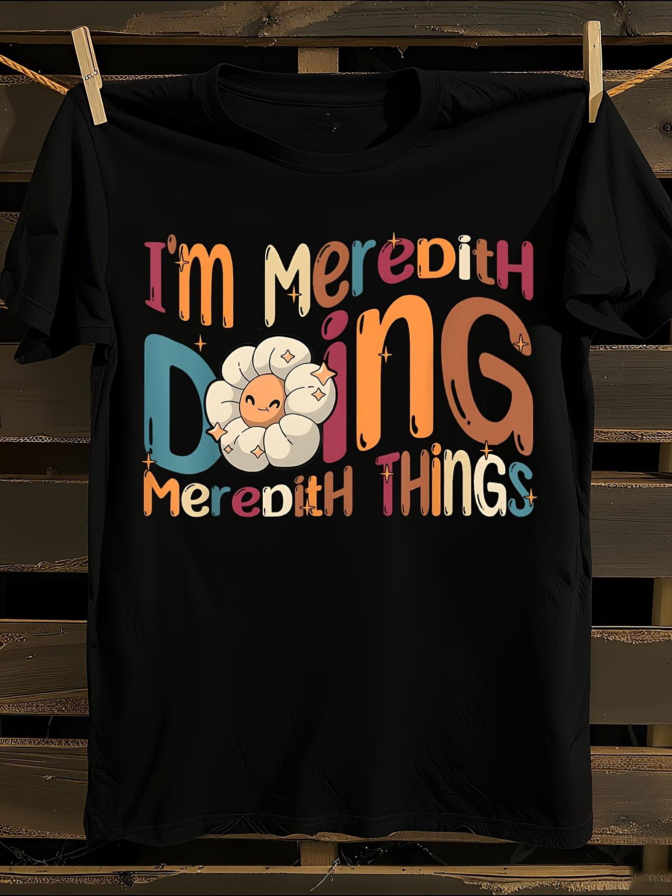 Funny I m Meredith Doing Meredith Things Graphic Tshirt S