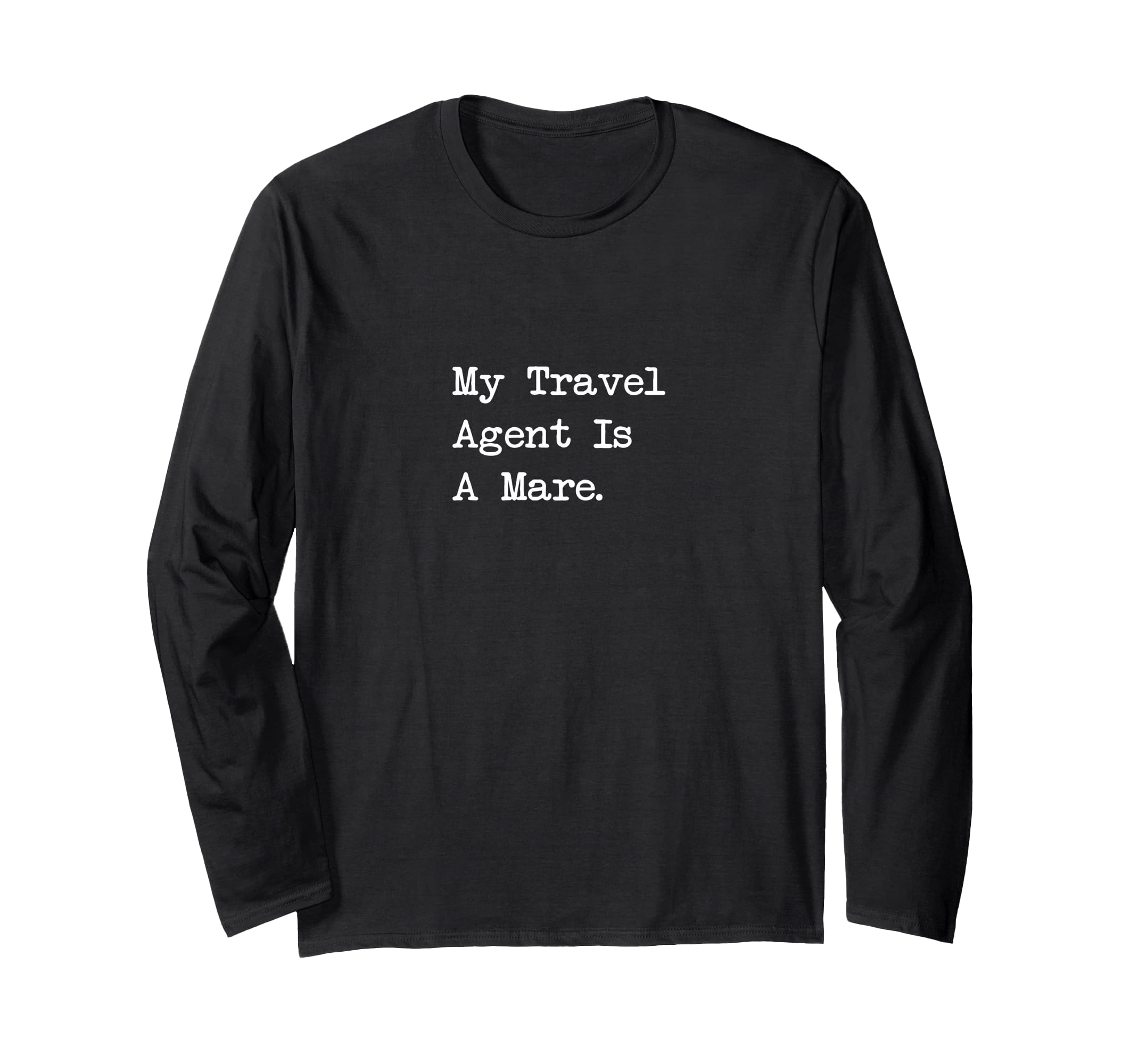 

My Travel Agent Is A Mare Ironic Equestrian Travel Long Sleeve T-Shirt