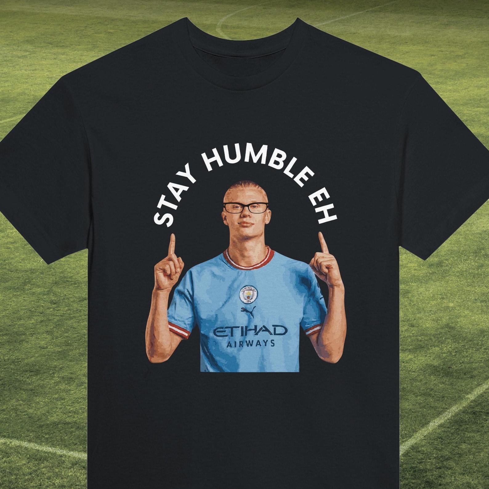 Haaland Stay Humble T-Shirt - Manchester City Football Meme 3XL
