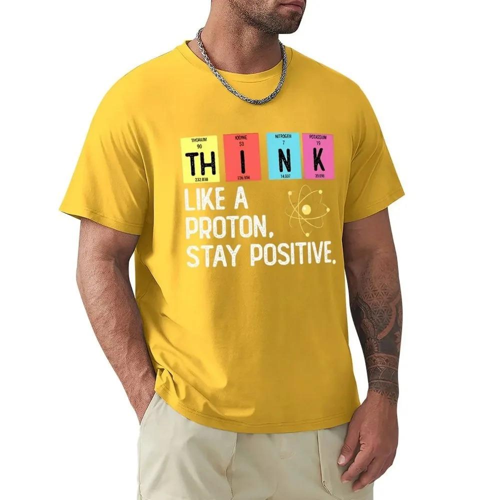 Denken Sie wie ein Proton, bleiben Sie positiv, lustiges Wissenschafts-T-Shirt, Baumwolloberteile, T-Shirt-Design, hochwertiger Druck, T-Shirt, übergroße T-Shirts