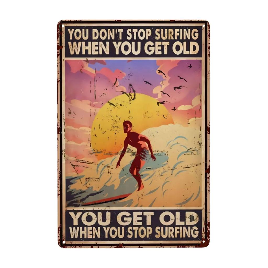 1pc Vintage Surfing Lovers Metal Sign You Don'T Stop Surfing When You Get Old Surfing Sign Wall Decor for Bar Home 8x12 Inch