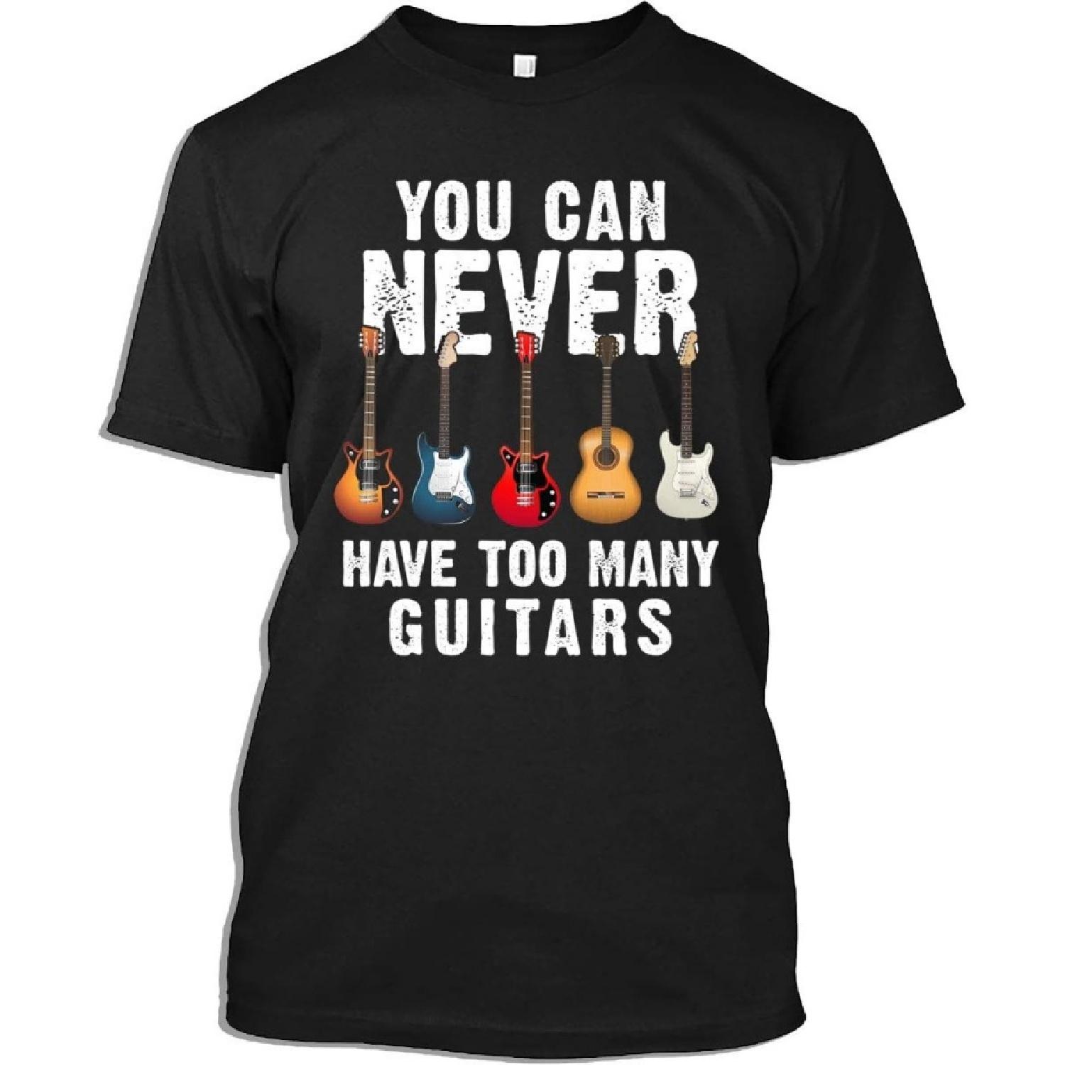 Guitar Tshirt You Can Never Have Too Many Guitars T-Shirt for Men Women S