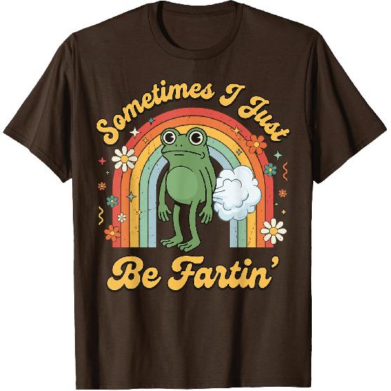 Sometimes I Just Be Fartin' Frog T-Shirt