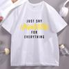 Just Say Alhamdulillah Everything Islamic Muslim Women TShirt Cotton Short Sleeve Round Neck Tshirt Male Clothing Streetwear