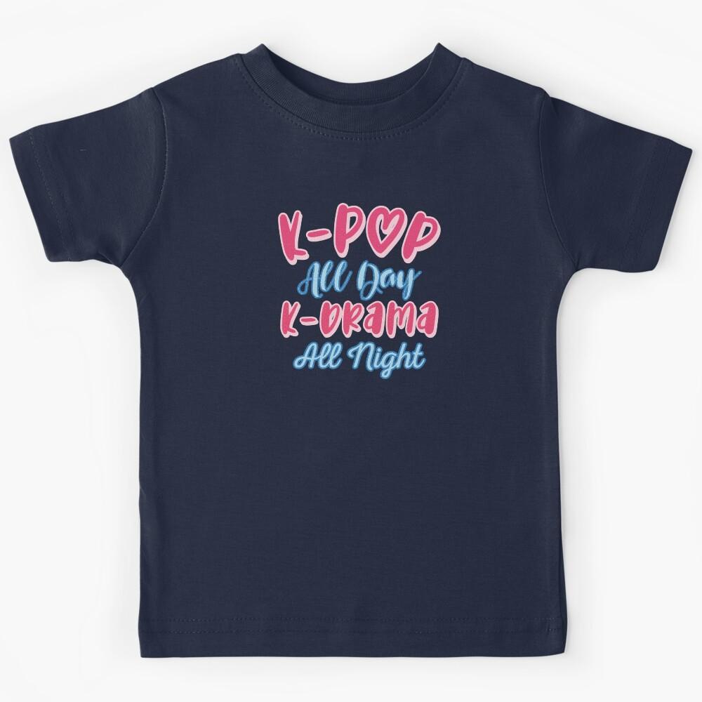 K-Pop All Day K-Drama All Night - Kpop Kdrama Kids T-Shirt 100